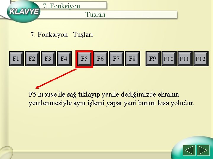 7. Fonksiyon Tuşları F 5 mouse ile sağ tıklayıp yenile dediğimizde ekranın yenilenmesiyle aynı