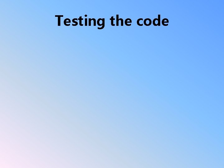 Testing the code 