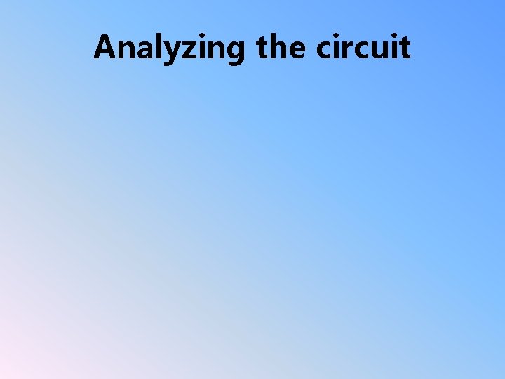 Analyzing the circuit 