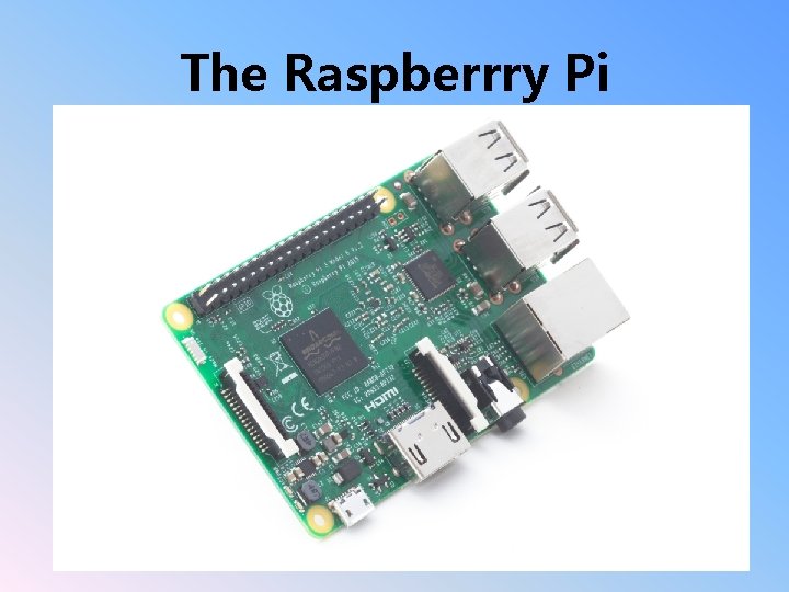 The Raspberrry Pi 