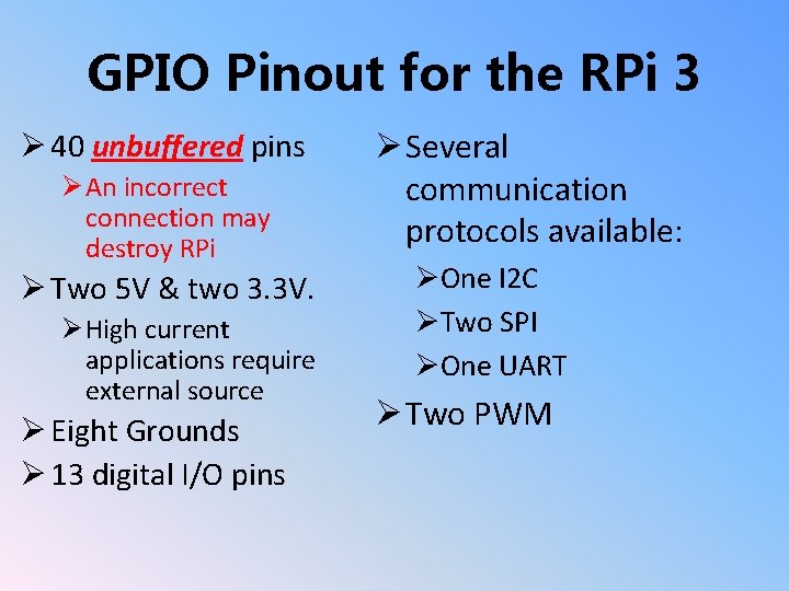 GPIO Pinout for the RPi 3 Ø 40 unbuffered pins Ø An incorrect connection