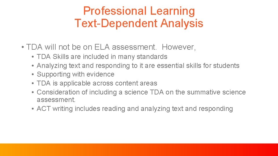 Professional Learning Text-Dependent Analysis • TDA will not be on ELA assessment. However, •