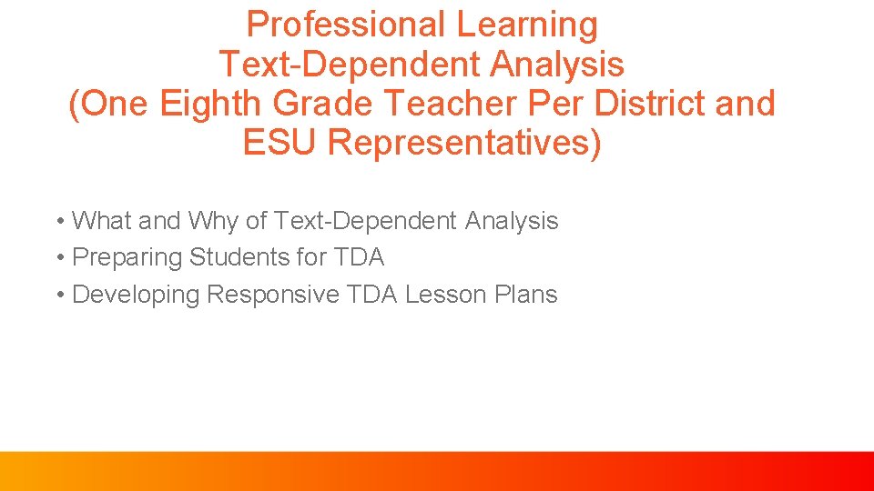 Professional Learning Text-Dependent Analysis (One Eighth Grade Teacher Per District and ESU Representatives) •