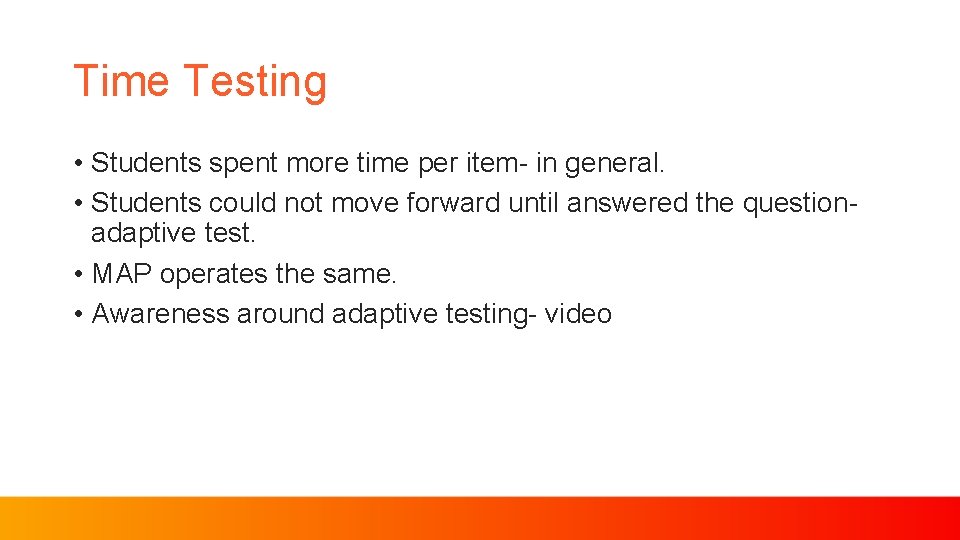 Time Testing • Students spent more time per item- in general. • Students could