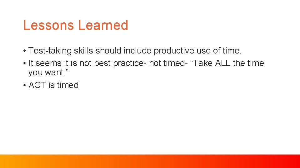 Lessons Learned • Test-taking skills should include productive use of time. • It seems