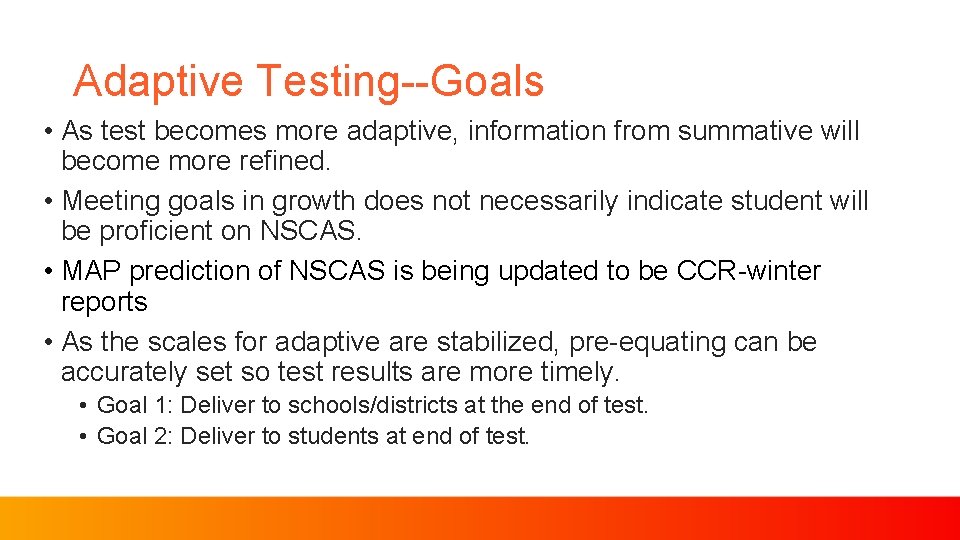 Adaptive Testing--Goals • As test becomes more adaptive, information from summative will become more