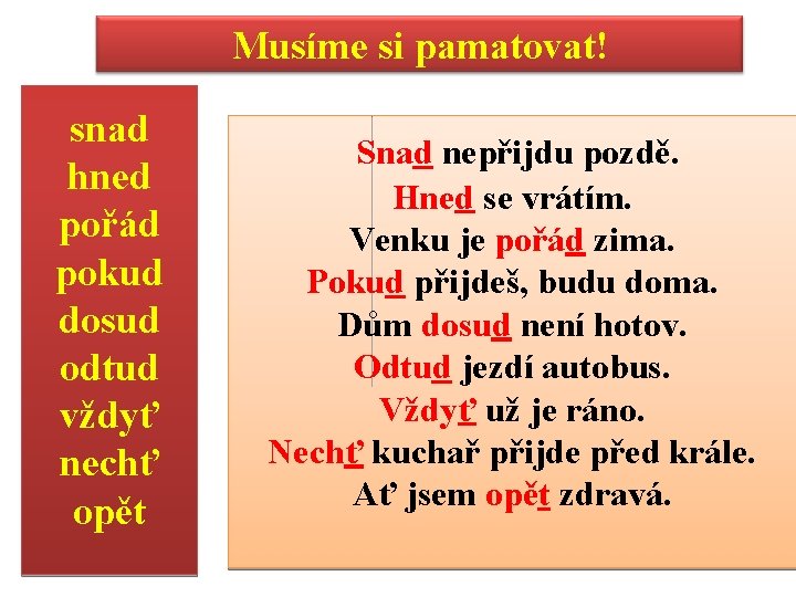 Musíme si pamatovat! snad hned pořád pokud dosud odtud vždyť nechť opět Snad nepřijdu