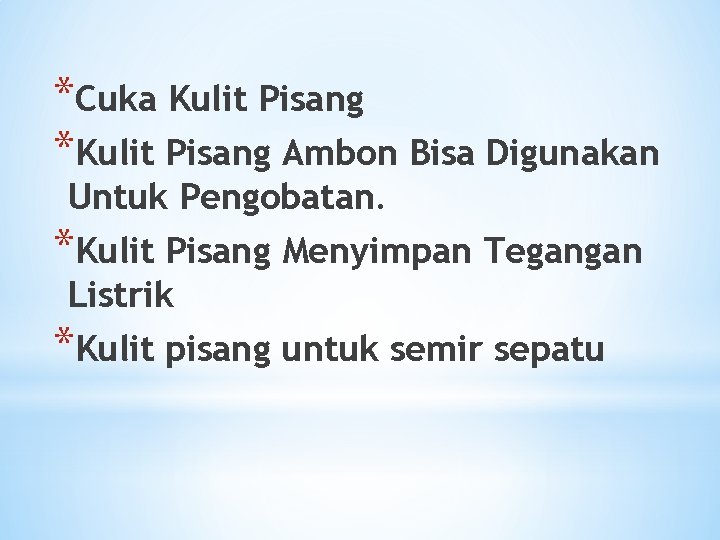 *Cuka Kulit Pisang *Kulit Pisang Ambon Bisa Digunakan Untuk Pengobatan. *Kulit Pisang Menyimpan Tegangan