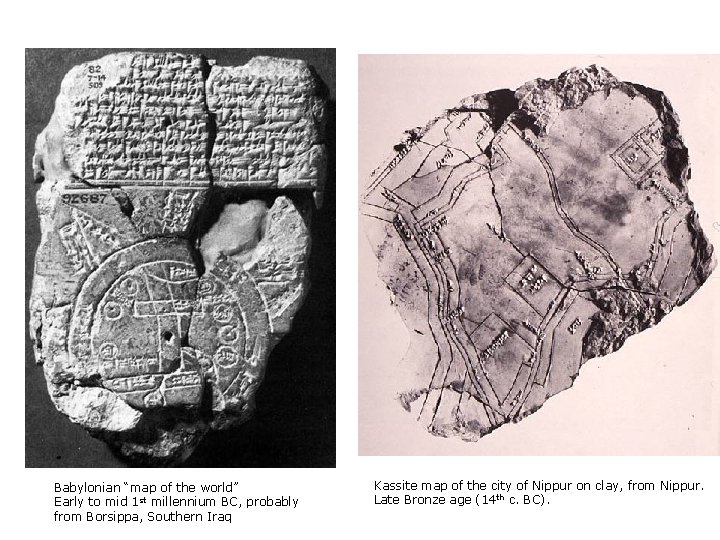 Babylonian “map of the world” Early to mid 1 st millennium BC, probably from