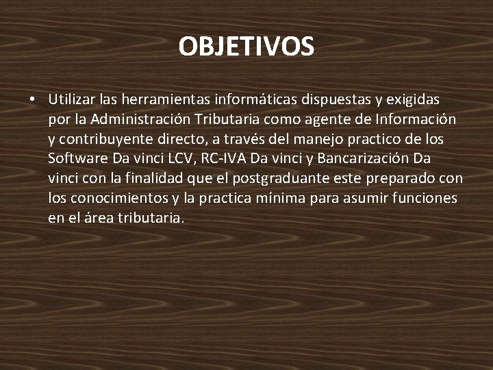 OBJETIVOS • Utilizar las herramientas informáticas dispuestas y exigidas por la Administración Tributaria como