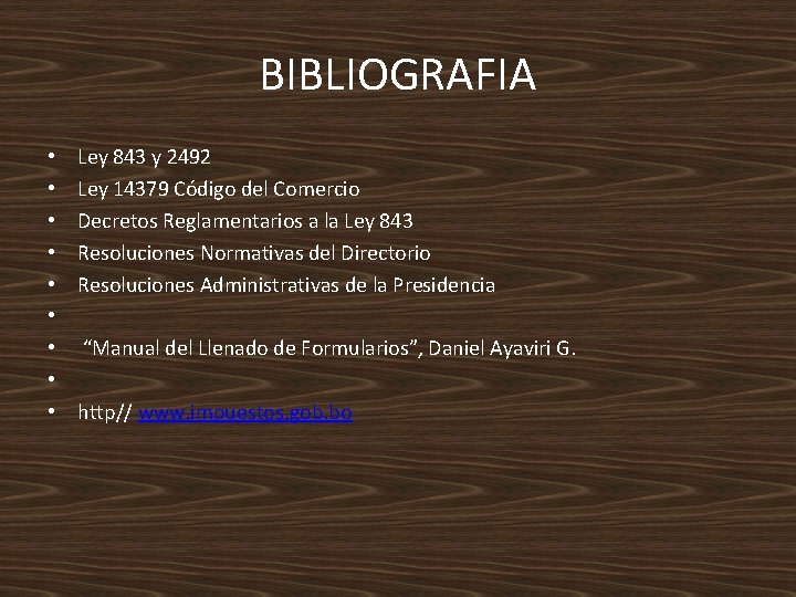 BIBLIOGRAFIA • • • Ley 843 y 2492 Ley 14379 Código del Comercio Decretos