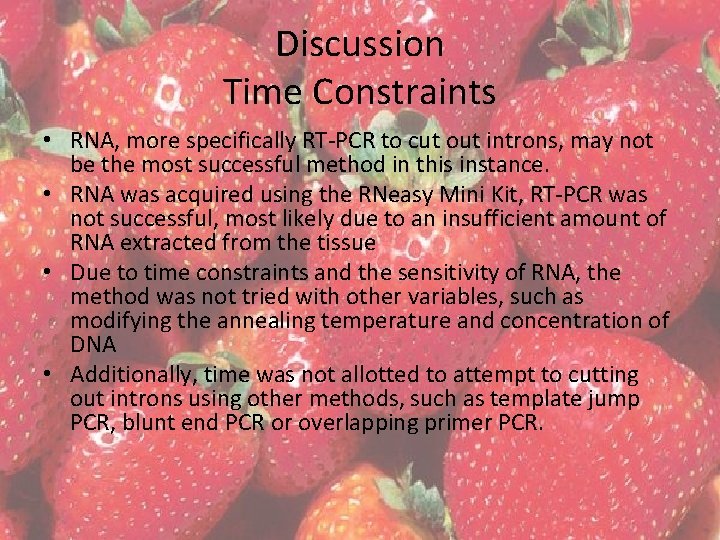 Discussion Time Constraints • RNA, more specifically RT-PCR to cut out introns, may not