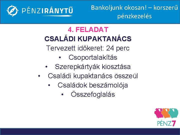 Bankoljunk okosan! – korszerű pénzkezelés 4. FELADAT CSALÁDI KUPAKTANÁCS Tervezett időkeret: 24 perc •