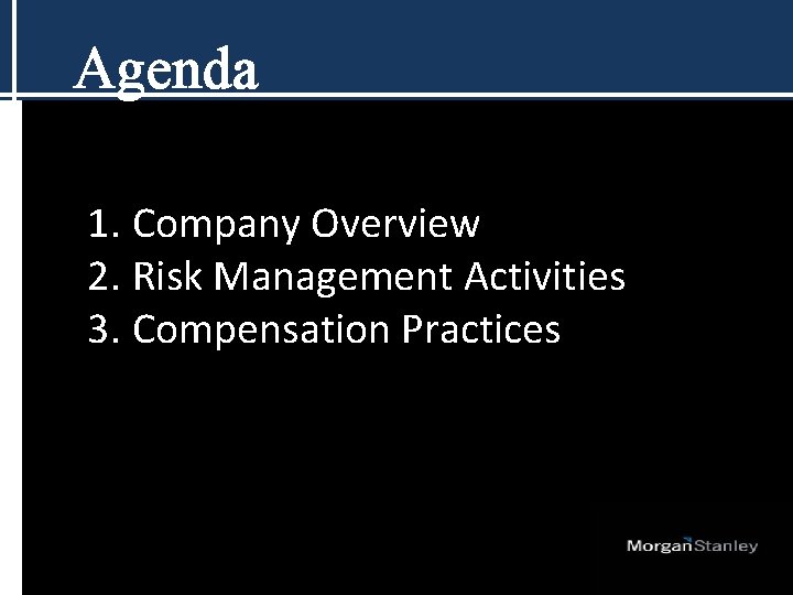 Agenda 1. Company Overview 2. Risk Management Activities 3. Compensation Practices 