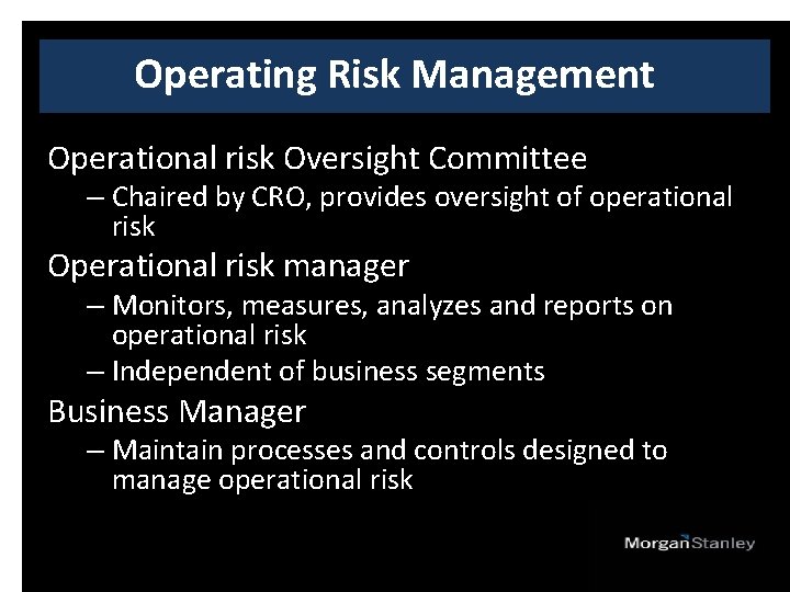 Operating Risk Management Operational risk Oversight Committee – Chaired by CRO, provides oversight of