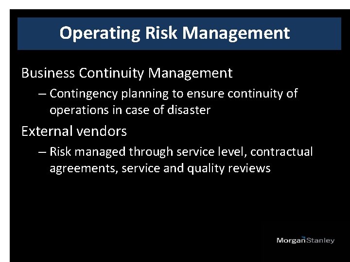 Operating Risk Management Business Continuity Management – Contingency planning to ensure continuity of operations