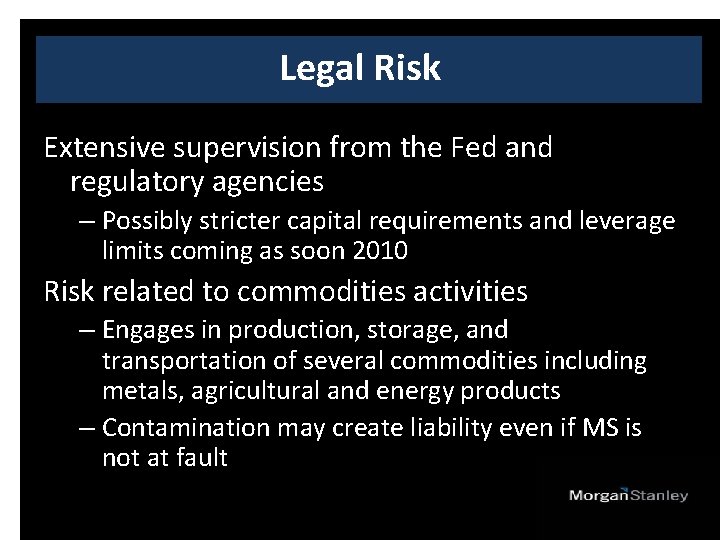 Legal Risk Extensive supervision from the Fed and regulatory agencies – Possibly stricter capital