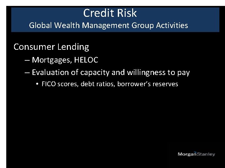 Credit Risk Global Wealth Management Group Activities Consumer Lending – Mortgages, HELOC – Evaluation