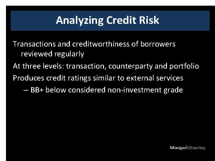 Analyzing Credit Risk Transactions and creditworthiness of borrowers reviewed regularly At three levels: transaction,