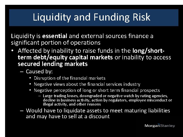 Liquidity and Funding Risk Liquidity is essential and external sources finance a significant portion