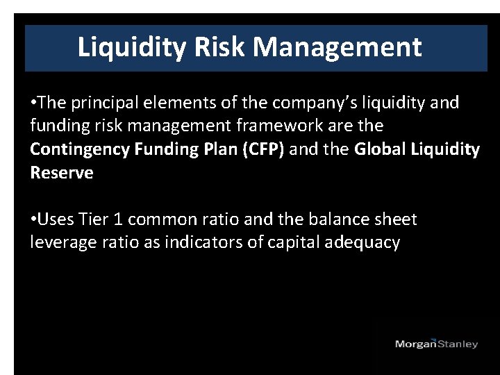 Liquidity Risk Management • The principal elements of the company’s liquidity and funding risk