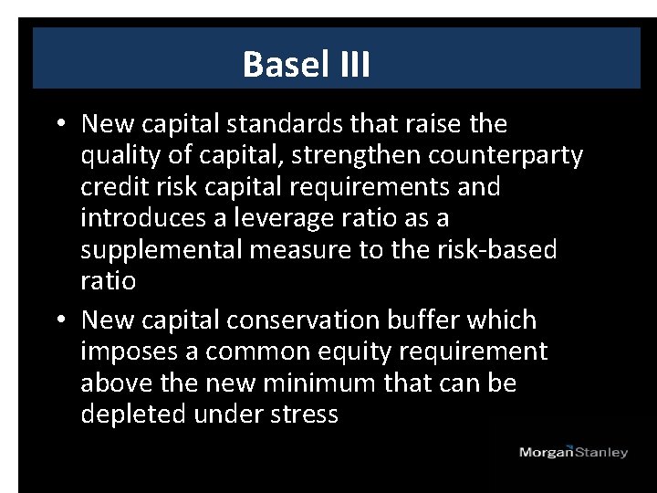 Basel III • New capital standards that raise the quality of capital, strengthen counterparty