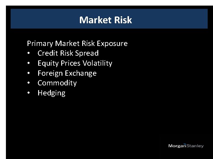 Market Risk Primary Market Risk Exposure • Credit Risk Spread • Equity Prices Volatility