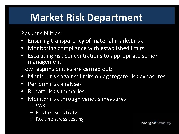 Market Risk Department Responsibilities: • Ensuring transparency of material market risk • Monitoring compliance