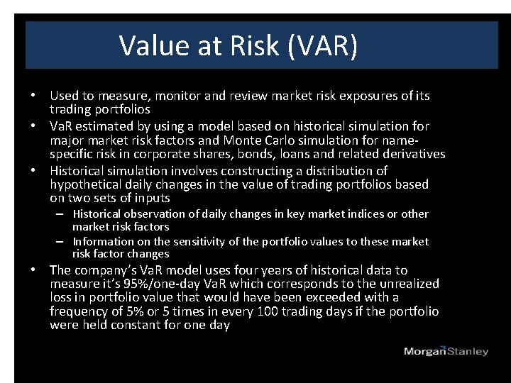 Value at Risk (VAR) • Used to measure, monitor and review market risk exposures