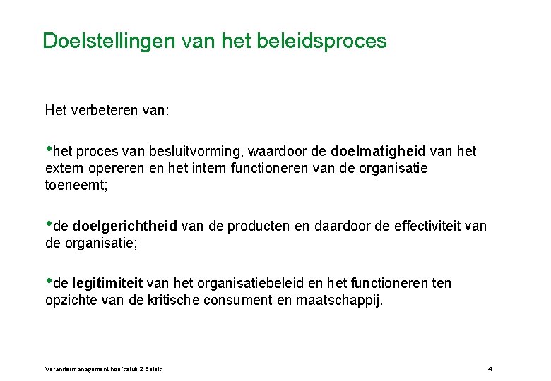 Doelstellingen van het beleidsproces Het verbeteren van: • het proces van besluitvorming, waardoor de