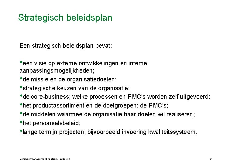 Strategisch beleidsplan Een strategisch beleidsplan bevat: • een visie op externe ontwikkelingen en interne