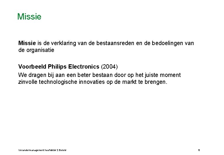 Missie is de verklaring van de bestaansreden en de bedoelingen van de organisatie Voorbeeld