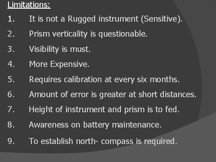 Limitations: 1. It is not a Rugged instrument (Sensitive). 2. Prism verticality is questionable.