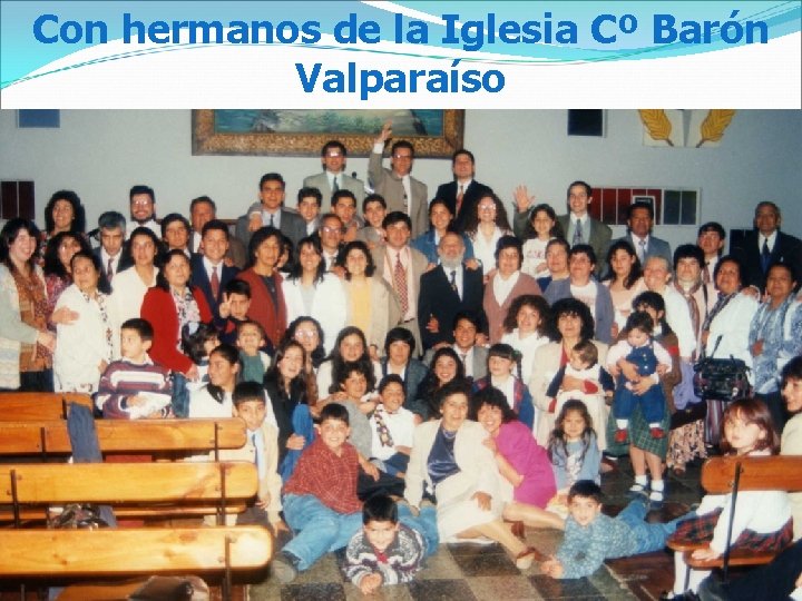 Con hermanos de la Iglesia Cº Barón Valparaíso 