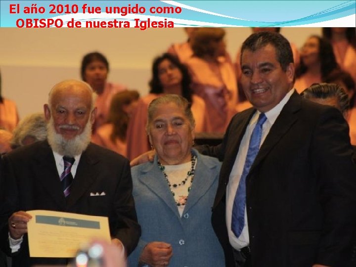 El año 2010 fue ungido como OBISPO de nuestra Iglesia 
