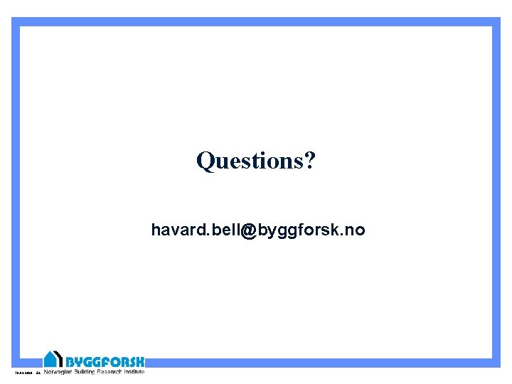 Questions? havard. bell@byggforsk. no 10. 09. 2020 42 