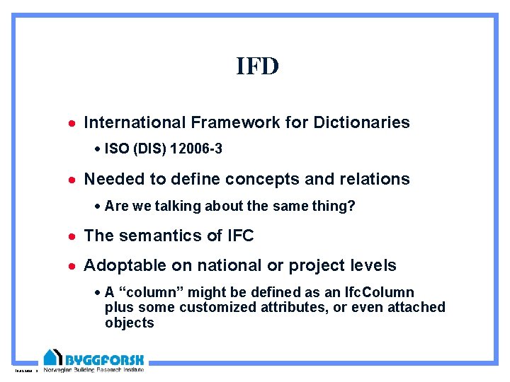 IFD · International Framework for Dictionaries · ISO (DIS) 12006 -3 · Needed to