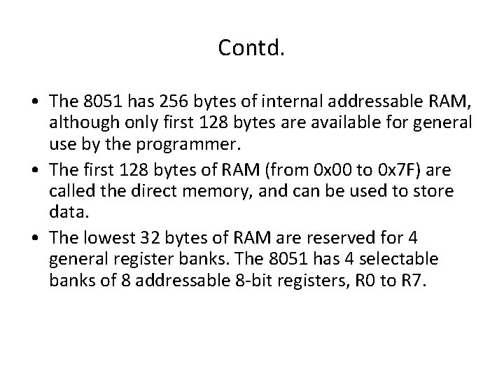 Contd. • The 8051 has 256 bytes of internal addressable RAM, although only first
