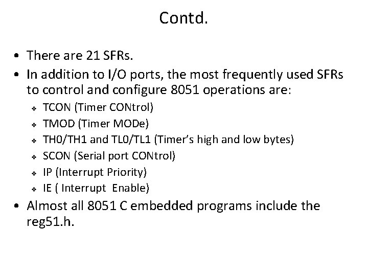 Contd. • There are 21 SFRs. • In addition to I/O ports, the most