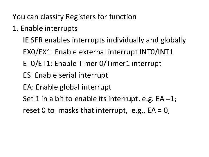 You can classify Registers for function 1. Enable interrupts IE SFR enables interrupts individually