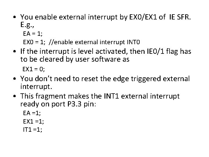  • You enable external interrupt by EX 0/EX 1 of IE SFR. E.