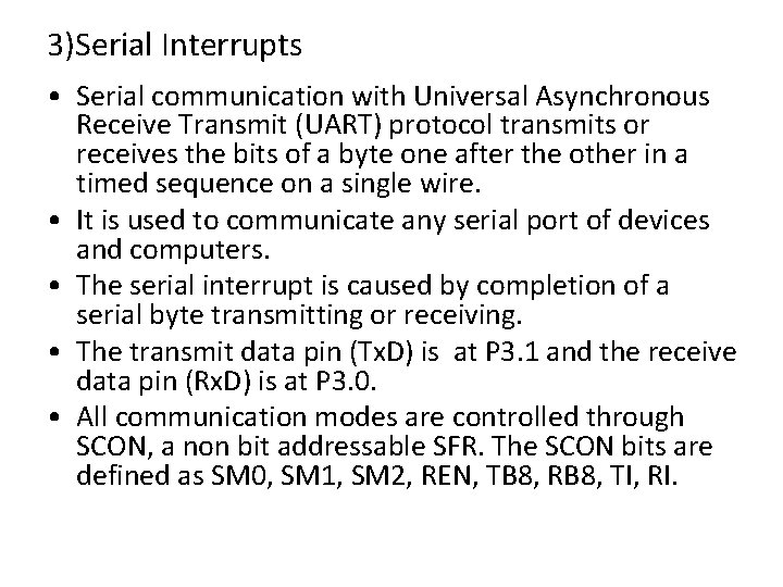 3)Serial Interrupts • Serial communication with Universal Asynchronous Receive Transmit (UART) protocol transmits or