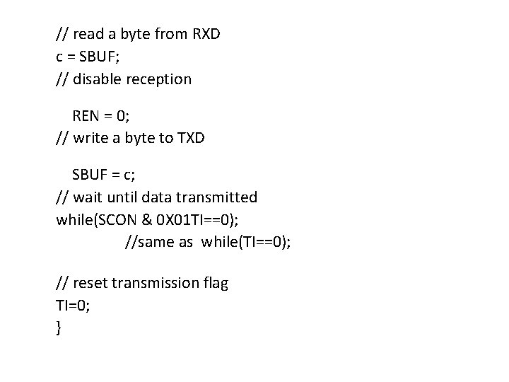 // read a byte from RXD c = SBUF; // disable reception REN =