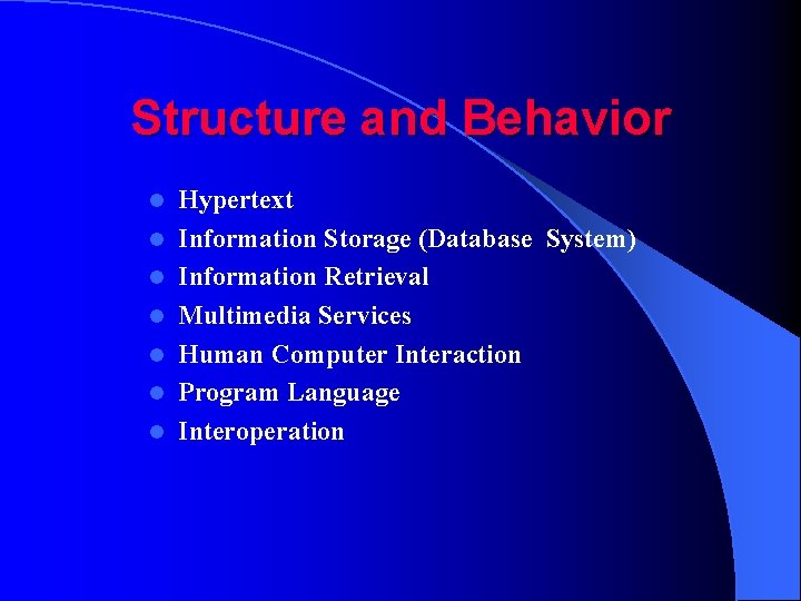 Structure and Behavior l l l l Hypertext Information Storage (Database System) Information Retrieval