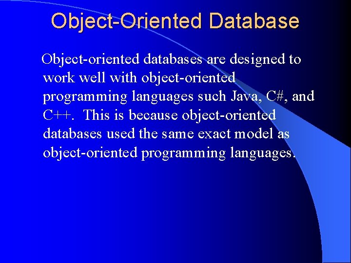 Object-Oriented Database Object-oriented databases are designed to work well with object-oriented programming languages such