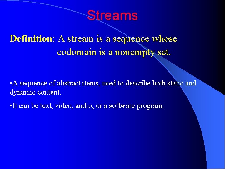 Streams Definition: A stream is a sequence whose codomain is a nonempty set. •