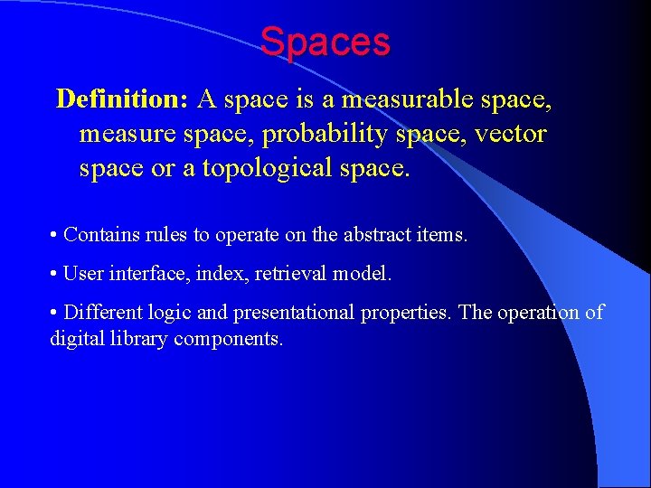 Spaces Definition: A space is a measurable space, measure space, probability space, vector space