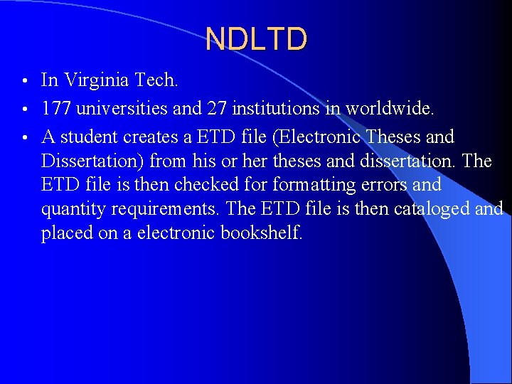 NDLTD In Virginia Tech. • 177 universities and 27 institutions in worldwide. • A