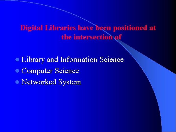 Digital Libraries have been positioned at the intersection of l Library and Information Science