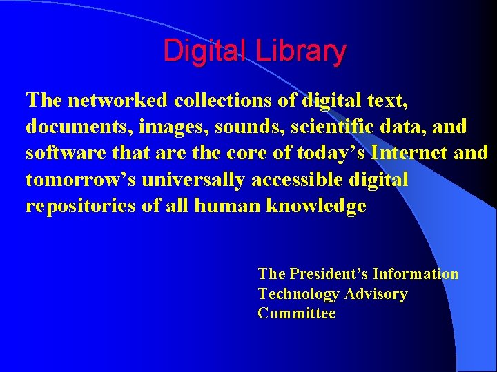 Digital Library The networked collections of digital text, documents, images, sounds, scientific data, and